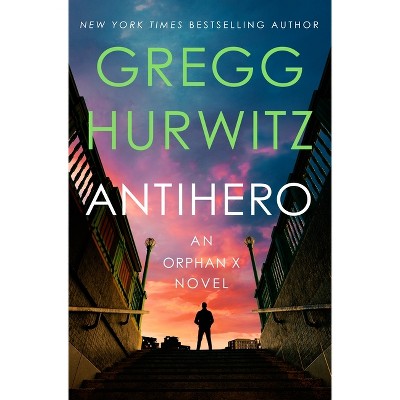 Antihero - (Orphan X) by  Gregg Hurwitz (Hardcover)