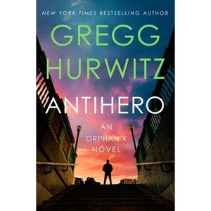 Antihero - (Orphan X) by  Gregg Hurwitz (Hardcover) - 1 of 1