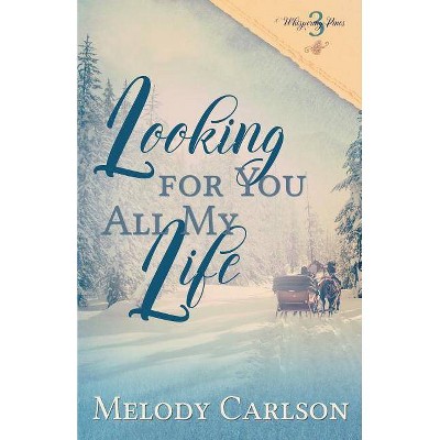 Looking for You All My Life - (Whispering Pines) by  Melody Carlson (Paperback)