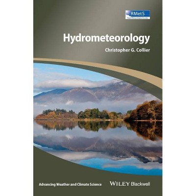 Hydrometeorology - (Advancing Weather and Climate Science) by  Christopher G Collier (Hardcover)