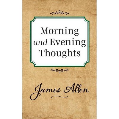 Morning and Evening Thoughts - by  James Allen (Paperback)