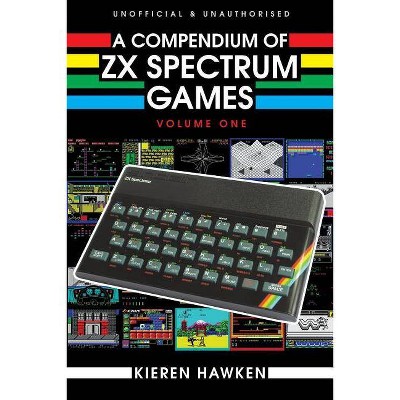 A Compendium of ZX Spectrum Games - Volume One - by  Kieren Hawken (Paperback)