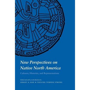 New Perspectives on Native North America - by  Pauline T Strong & Sergei A Kan (Paperback) - 1 of 1