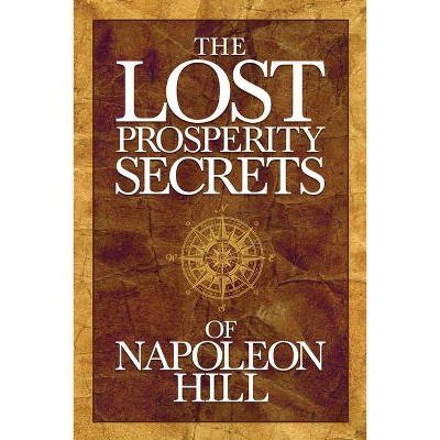 The Lost Prosperity Secrets of Napoleon Hill - (Paperback)