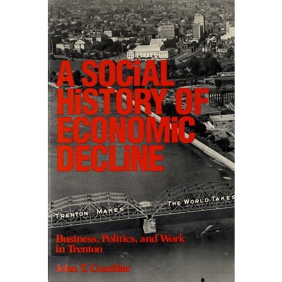A Social History of Economic Decline - (Class & Culture) by  John T Cumbler (Paperback)