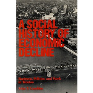 A Social History of Economic Decline - (Class & Culture) by  John T Cumbler (Paperback) - 1 of 1