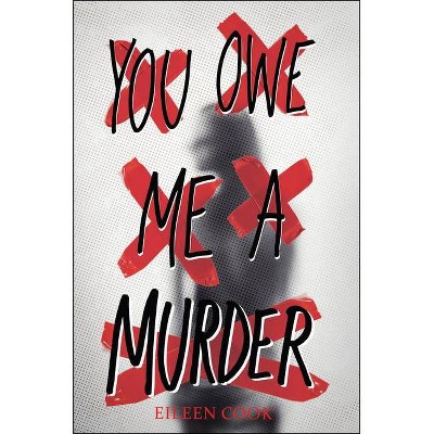 You Owe Me a Murder - by  Eileen Cook (Hardcover)