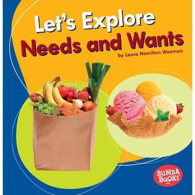 Let's Explore Needs and Wants - (Bumba Books (R) -- A First Look at Money) by  Laura Hamilton Waxman (Paperback)