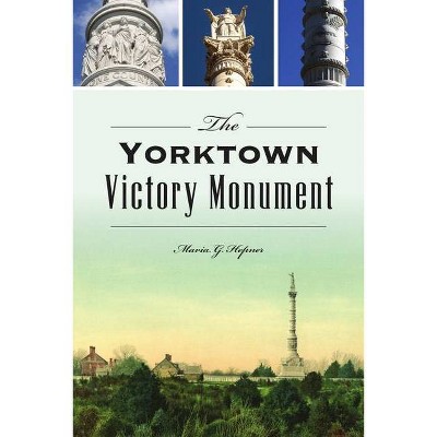 The Yorktown Victory Monument - (Landmarks) by  Maria G Hepner (Paperback)