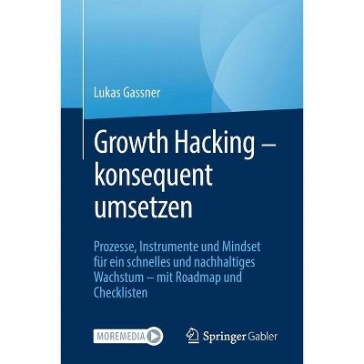 Growth Hacking - Konsequent Umsetzen - by  Lukas Gassner (Paperback)