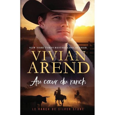 Au coeur du ranch - (Le Ranch de Silver Stone) by  Vivian Arend (Paperback)