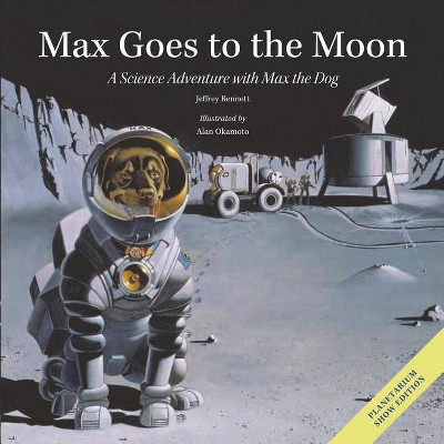 Max Goes to the Moon - (Science Adventures with Max the Dog) 2nd Edition by  Jeffrey Bennett (Hardcover)