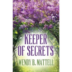 Keeper of Secrets - by  Wendy B Mattell (Paperback) - 1 of 1