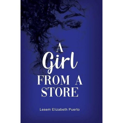 A Girl from a Store - by  Lesem Elizabeth Puerto (Paperback)