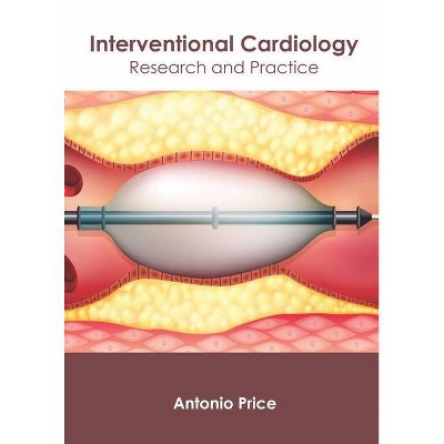 Interventional Cardiology: Research and Practice - by  Antonio Price (Hardcover)