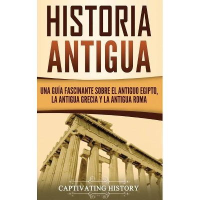 Historia Antigua - by  Captivating History (Hardcover)