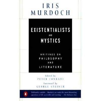 Existentialists and Mystics - by  Iris Murdoch (Paperback)