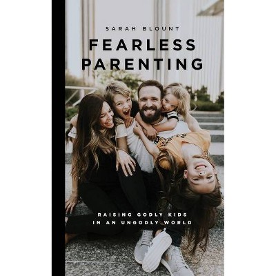 Fearless Parenting - by  Sarah Blount (Paperback)