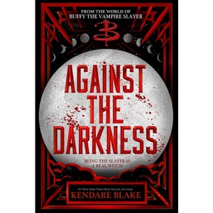 Against the Darkness - (Buffy: The Next Generation) by  Kendare Blake (Hardcover) - 1 of 1