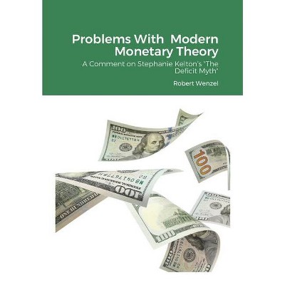 Problems With Modern Monetary Theory - by  Robert Wenzel (Paperback)