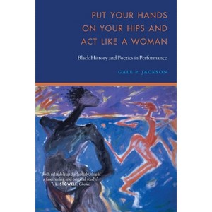 Put Your Hands on Your Hips and ACT Like a Woman - by  Gale P Jackson (Paperback) - 1 of 1