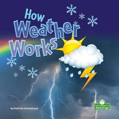 How Weather Works - (Science in My World: Level 1) by  Patricia Armentrout (Paperback)