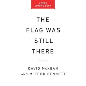The Flag Was Still There - by  David McKean & M Todd Bennett (Hardcover) - 1 of 1
