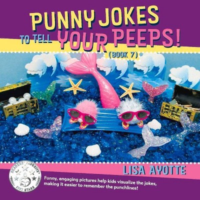 Punny Jokes to Tell Your Peeps! (Book 7), 7 - by  Lisa Ayotte (Paperback)
