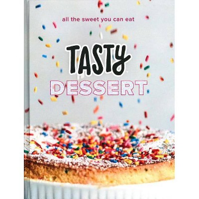 Tasty Dessert : All the Sweet You Can Eat (An Official Tasty Cookbook) -  (Hardcover)