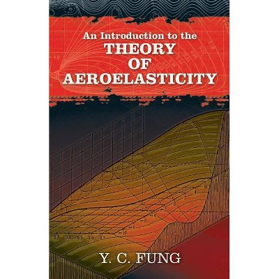 An Introduction to the Theory of Aeroelasticity - (Dover Books on Aeronautical Engineering) by  Y C Fung (Paperback)