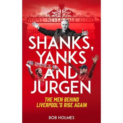 Shanks, Yanks and Jurgen - by  Bob Holmes (Paperback)