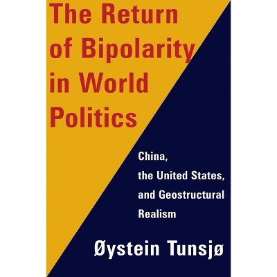 The Return of Bipolarity in World Politics - by  Øystein Tunsjø (Hardcover)