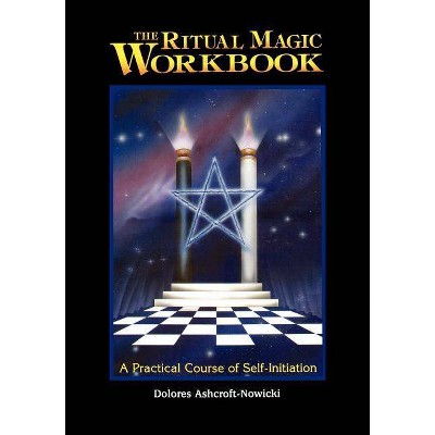 The Ritual Magic Workbook - by  Dolores Ashcroft-Nowicki (Paperback)