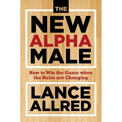 The New Alpha Male - by  Lance Allred (Hardcover)