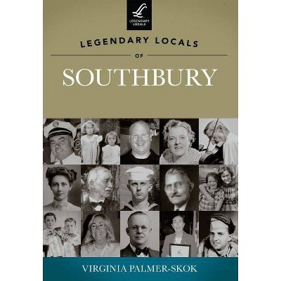 Legendary Locals of Southbury - by  Virginia Palmer-Skok (Paperback)