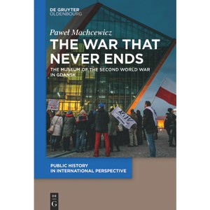 The War That Never Ends - (Public History in International Perspective) by  Pawel Machcewicz (Paperback) - 1 of 1