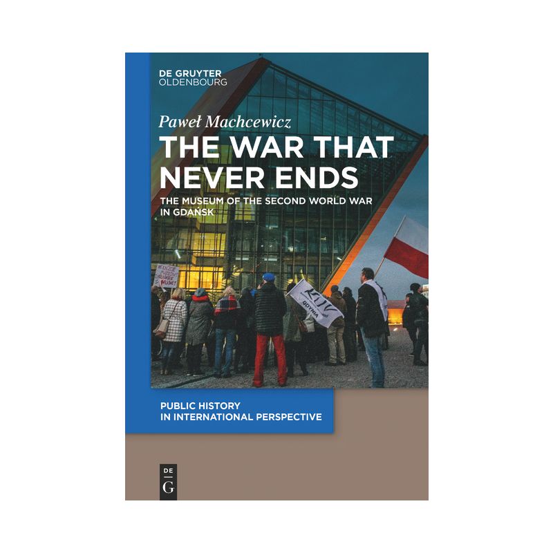 The War That Never Ends - (Public History in International Perspective) by  Pawel Machcewicz (Paperback), 1 of 2