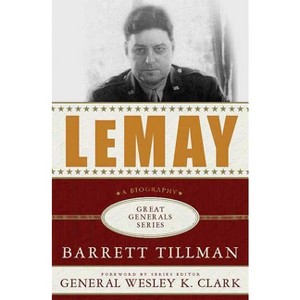 Lemay: A Biography - (Great Generals) by  Barrett Tillman (Paperback) - 1 of 1