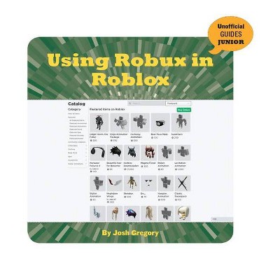 Using Robux In Roblox 21st Century Skills Innovation Library Unofficial Guides Ju By Josh Gregory Paperback Target - roblox load library get your robux