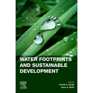 Water Footprints and Sustainable Development - (Current Directions in Water Scarcity Research) by  Suhaib A Bandh & Fayaz A Malla (Paperback) - 1 of 1