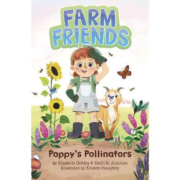 Poppy's Pollinators - (Farm Friends) by Shelli R Johannes & Kimberly Derting