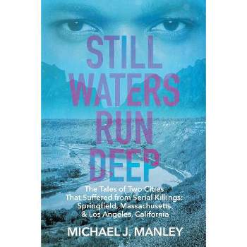 Still Waters Run Deep - by  Michael J Manley (Paperback)