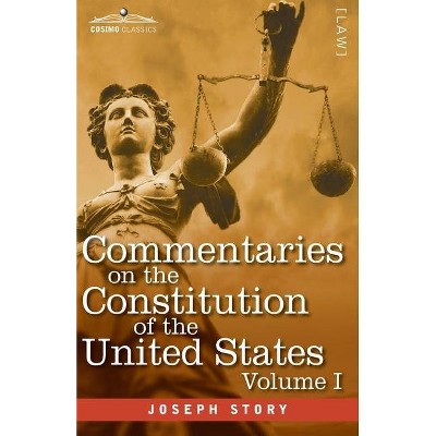 Commentaries on the Constitution of the United States Vol. I (in three volumes) - by  Joseph Story (Paperback)