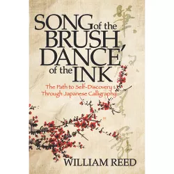 Song of the Brush, Dance of the Ink - by  William Reed (Paperback)
