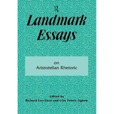 Landmark Essays on Aristotelian Rhetoric - by  Richard L Enos & Lois P Agnew (Paperback)