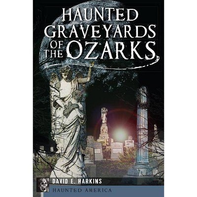 Haunted Graveyards of the Ozarks - (Haunted America) by  David E Harkins (Paperback)