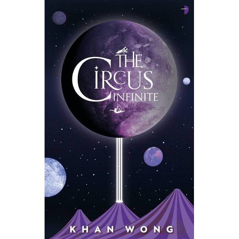 The Circus Infinite - by  Khan Wong (Paperback) - image 1 of 1
