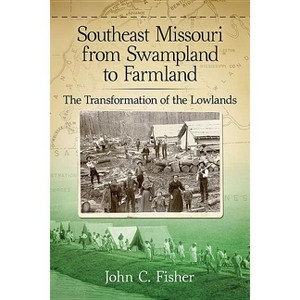 Southeast Missouri from Swampland to Farmland - by  John C Fisher (Paperback) - 1 of 1