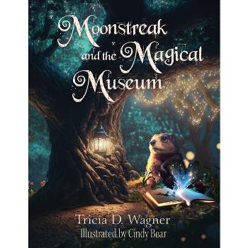 Moonstreak and the Magical Museum - by  Tricia D Wagner (Paperback)