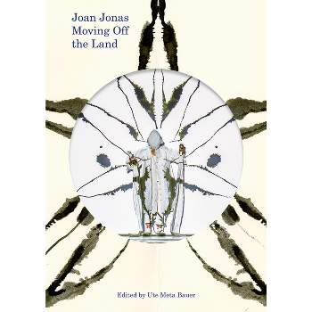 Joan Jonas: Moving Off the Land - by  Uta Meta Bauer (Paperback)
